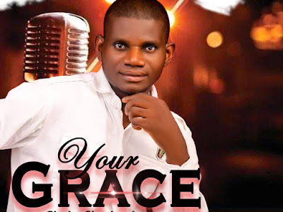 DOWNLOAD MUSIC: Chyke Shedrack - Your Grace