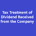 TAX TREATMENT OF DIVIDEND RECEIVED FROM THE COMPANY 