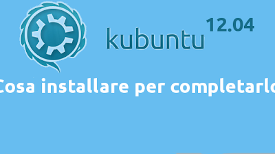 Kubuntu 12.04 Cosa installare per completarlo