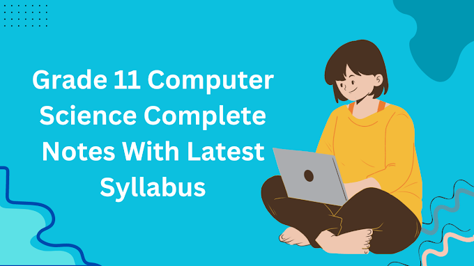 Grade 11 Computer Science Complete Notes With Latest Syllabus