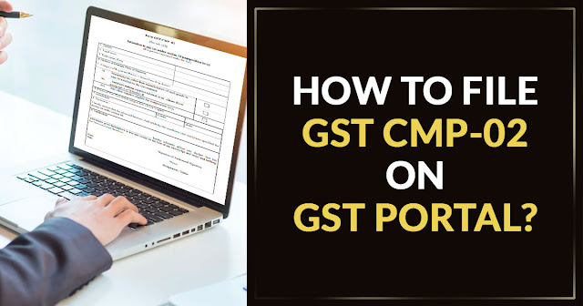 How to File GST CMP-02 on GST Portal?