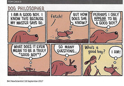 Dog Philosopher (Source: Tom Gauld, New Scientist, 16 September 2017)