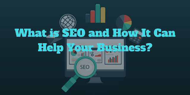 What is SEO and How It Can Help Your Business?