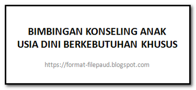 Bimbingan Konseling Anak Usia Dini Berkebutuhan Khusus