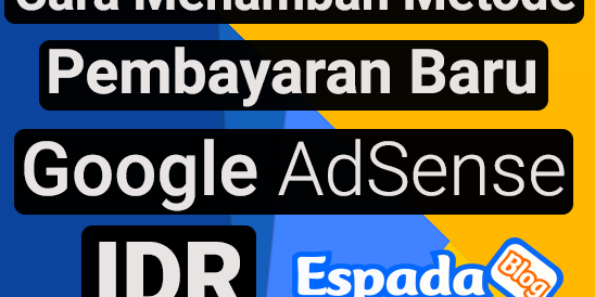 Cara Menambah Metode Pembayaran Google Adsense IDR