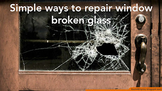 Easy ways to repair window broken glass