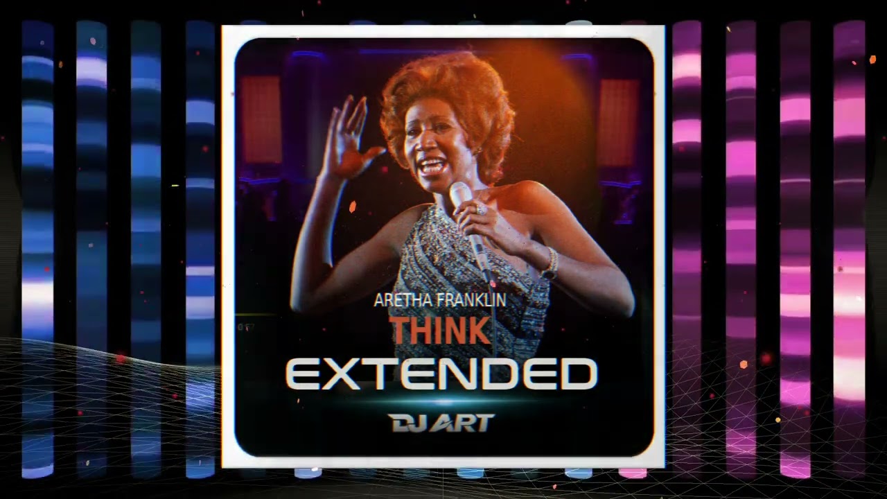 Aretha Franklin - Think (EXTENDED) - [DJ ART]