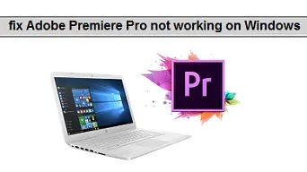 كيفية اصلاح Adobe Premiere Pro لا يعمل على Windows،افضل الخطوات لإصلاح مشكلة Premiere Pro،على Windows،خطوات إصلاح مشكلة : Adobe Premiere Pro لا يعمل على Windows،Fix Adobe Premiere Pro not working on Windows،إصلاح Adobe Premiere Pro،ا يعمل على Windows،إصلاح Adobe Premiere Pro لا يعمل على Windows،