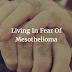 Living In Fear Of Mesothelioma