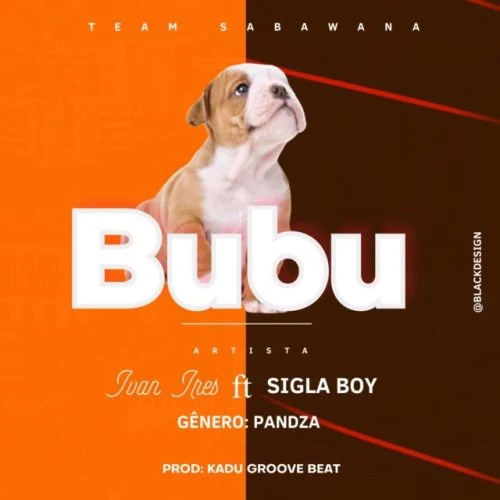 Ivan Aires - Bubu (feat. Sigla Boy) 2022