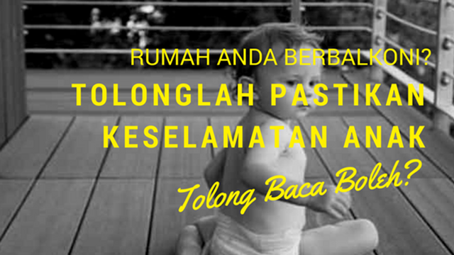 RUMAH ANDA BERBALKONI_TOLONGLAH PASTIKAN KESELAMATAN ANAK_TOLONG BACA BOLEH