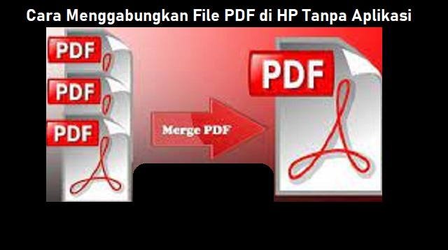 Cara Menggabungkan File PDF di HP Tanpa Aplikasi
