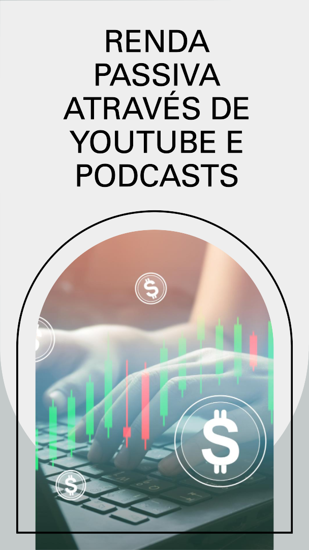 RENDA PASSIVA ATRAVÉS DE YOUTUBE E PODCASTS