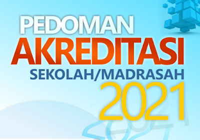Pedoman Akreditasi Sekolah/Madrasah Tahun 2021