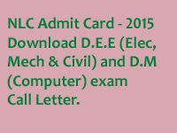 NLC Admit Card 2015 - Download D.E.E(Elec,Mech and Civil) and D.M (Computer) exam Call Letter