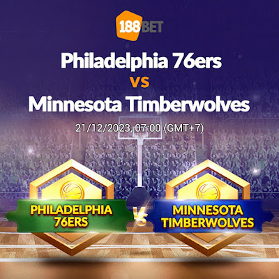 NHẬN ĐỊNH BÓNG RỔ NBA Philadelphia 76ers vs Minnesota Timberwolves