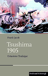 Tsushima 1905: Ostasiens Trafalgar (Schlachten - Stationen der Weltgeschichte)