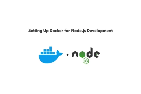 Step-by-Step Guide to Setting Up Docker for Node.js Development