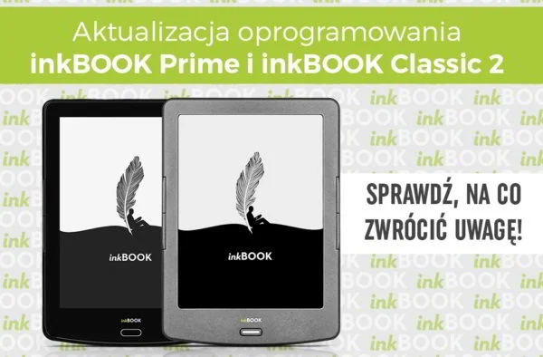 Aktualizacja oprogramowania InkBOOK Prime i InkBOOK Classic 2. Sprawdź na co zwrócić uwagę.