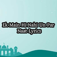 Ek Main Hi Nahi Un Par Naat Lyrics