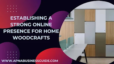 Establishing a Strong Online Presence for Home Woodcrafts