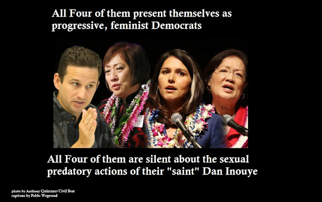 All Four of them present themselves as progressive, feminist Democrats. All Four of them are silent about the sexual predatory actions of their "saint" Dan Inouye!