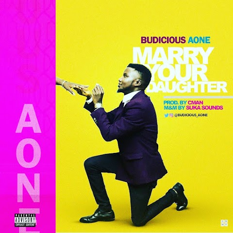 MUSIC:  MARRY YOUR DAUGHTER ||BUDICIOUS A-ONE