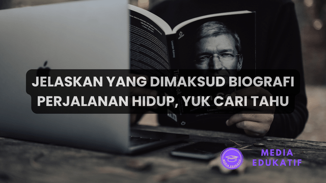 Jelaskan Yang Dimaksud Biografi Perjalanan Hidup, Yuk Cari Tahu