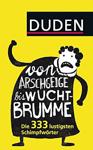 Von Arschgeige bis Wuchtbrumme: Die 333 lustigsten Schimpfwörter