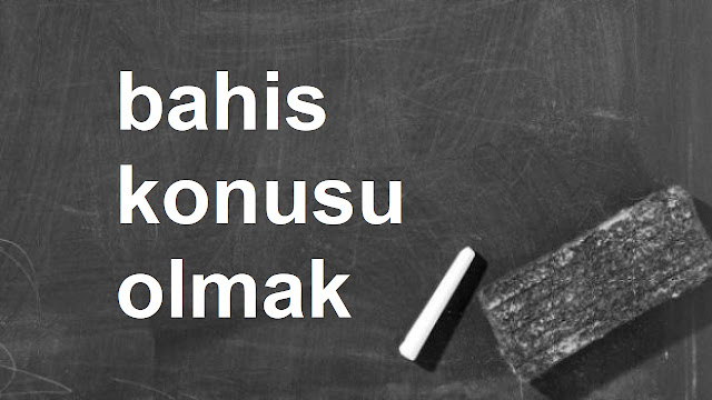 bahis konusu olmak