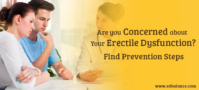 Are You Concerned About Your Erectile Dysfunction? Find Prevention Steps.