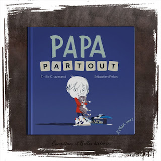 Papa Partout, un livre sur la mort, le deuil, d'un père pour son enfant devenu orphelin, de Émilie Chazerand et Sébastien Pelon, Editions Élan Vert
