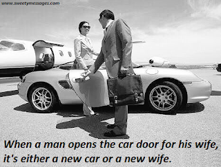 When a man opens the car door for his wife, it's either a new car or a new wife.