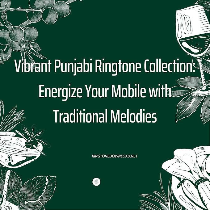 Vibrant Punjabi Ringtone Collection: Energize Your Mobile with Traditional Melodies