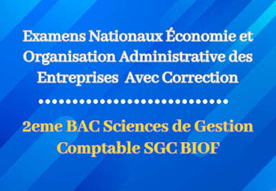Examens Nationaux Économie et Organisation Administrative des Entreprises 2 BAC Sciences de Gestion Comptable BIOF Avec Correction