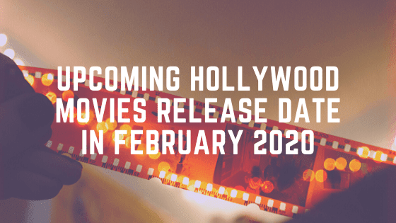 Upcoming Hollywood Movies Release Date In February 2020