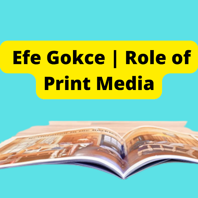 Efe Gokce | Role of Print Media