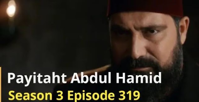 Payitaht Sultan Abdul Hamid Episode 319 Urdu dubbed by PTV
