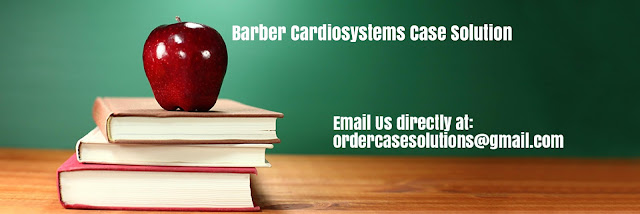 Barber Cardiosystems Case Solution