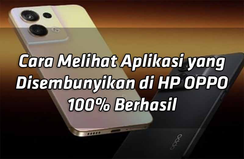 cara-melihat-aplikasi-yang-disembunyikan-di-hp-oppo-100-berhasil cara-melihat-aplikasi-yang-disembunyikan-di-hp-oppo-100-berhasil