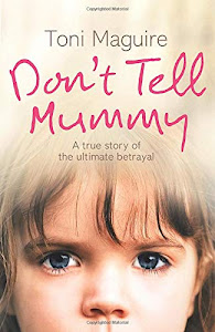 DON’T TELL MUMMY: A True Story of the Ultimate Betrayal: A True Story Of The Ultimate Betrayal