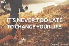 It´s never too late to change your life