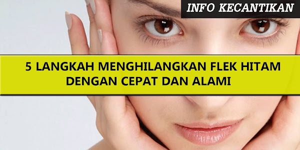 Cara Menghilangkan Flek Hitam Dengan Cepat Dan Tepat