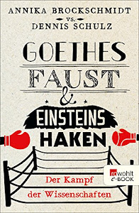 Goethes Faust und Einsteins Haken: Der Kampf der Wissenschaften