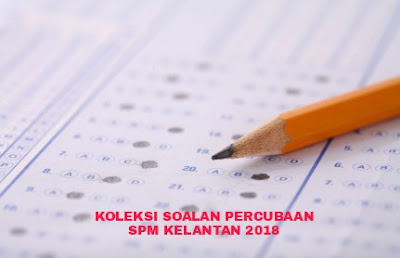 Koleksi Soalan Percubaan SPM Kelantan 2018 - RUJUKAN SPM