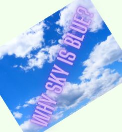 Why sky is blue? Science questions and answers