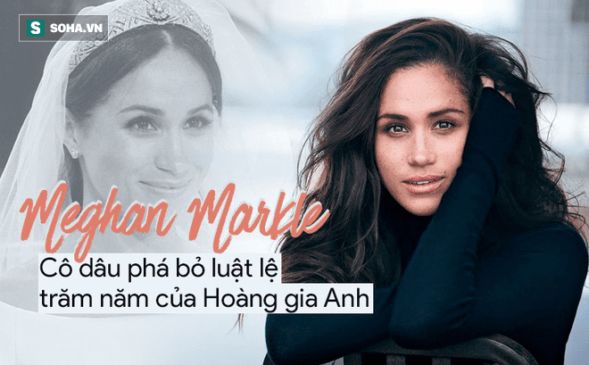 [Photo Story] Meghan Markle - Cô dâu đặc biệt phá bỏ luật lệ trăm năm của Hoàng gia Anh