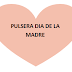 PULSERAS DIA DE LA MADRE