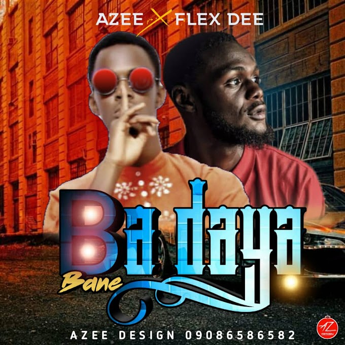 Ba Daya Bane | Azee X Flex Dee