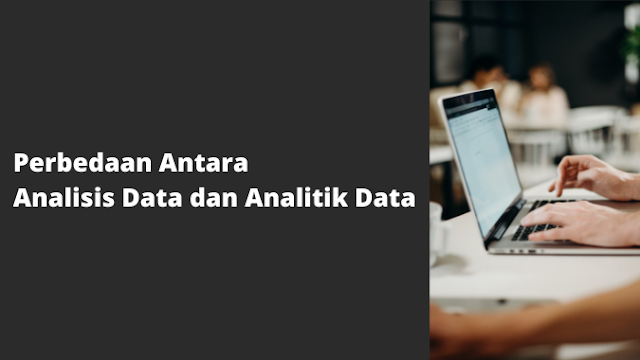 Perbedaan Antara Analisis Data dan Analitik Data